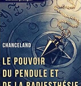 Le pouvoir du pendule et de la radiesthésie - Chanceland