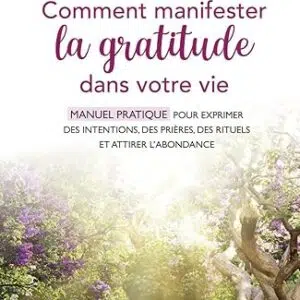 Comment manifester la gratitude dans votre vie - Valérie Motté