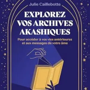 Explorez vos archives akashiques - Julie Caillebotte