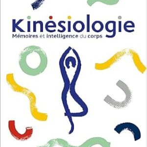 Kinésiologie : mémoires et intelligence du corps - Françoise Llorca