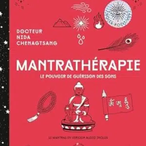 Mantrathérapie : le pouvoir de guérison des sons - Docteur Nida Chenagtsang
