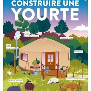 Construire une yourte - Chloé Cothonay, Adrien Gerbet