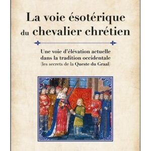 La voie ésotérique du chevalier chrétien - Mrg Paul Sanda & Tau Sendivogius
