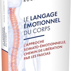 Le Langage émotionnel du corps : l'approche somato-émotionnelle, chemin de libération par les fascias - Roger Fiammetti