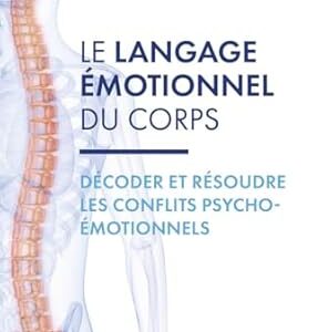 Le Langage émotionnel du corps : décoder et résoudre les conflits psycho-émotionnels - Roger Fiammetti