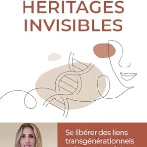 Héritages invisibles : se libérer des liens transgénérationnels qui nous empêchent d'avancer - Stella Amiard @stella_lapsy