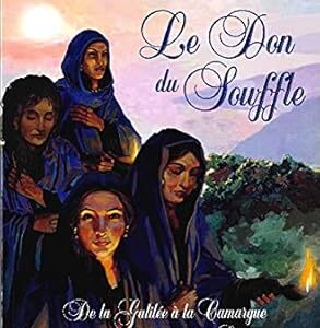 Le Don du souffle : de la galilée à la Camargue une disciple du Christ raconte... - Marie Johanne Croteau-Meurois