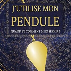 J'utilise mon pendule : Quand et comment m'en servir - Laure Paix