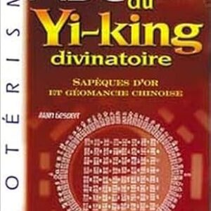 ABC du Yi-king divinatoire : sapèques d'or et géomancie chinoise - Alain Gesbert