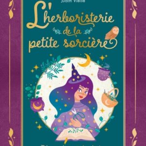 L'herboristerie de la petite sorcière : découvre la magie des plantes - Judith Vieille