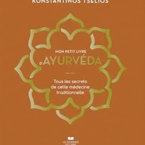 Mon petit livre d'Ayurvéda : tous les secrets de cette médecine traditionnelle - Konstantinos Tselios