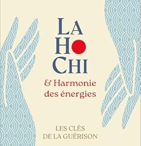 Lahochi & harmonie des énergies : les clés de la guérison - Laurent Levasseur