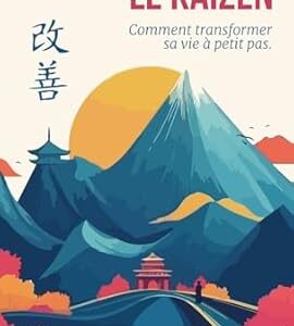 Le Kaizen : comment transformer sa vie à petit pas - Alain Pénichot