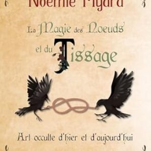 La Magie des noeuds et du tissage : art occulte d'hier et d'aujourd'hui - Noémie Myara
