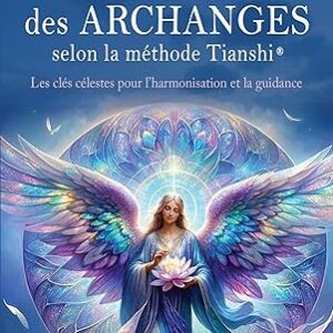 La Numérologie des archanges selon la méthode Tianshi : les clés célestes pour l'harmonisation et la guidance - Johanne Therrien et Sylvie Cousineau