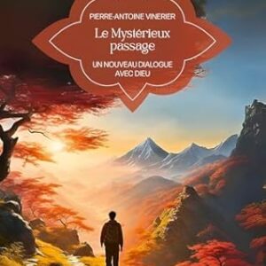 Le Mystérieux passage : un nouveau dialogue avec Dieu - Pierre-Antoine Vinerier