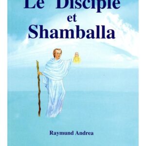 Le Disciple et Shamballa - Raymund Andrea