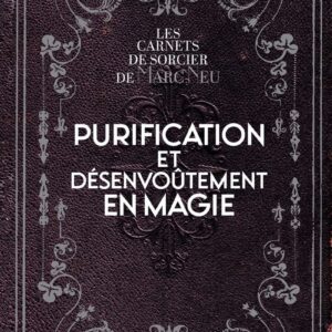 Purification et désenvoûtement en magie (les carnets de sorcier de )- Marc Neu