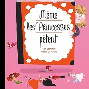 Même les princesses pètent - Illan Brenman et Magali Le Huche