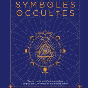 Symboles occultes - Découvrez la signification cachée de plus de 500 symboles du monde entier - Eric Chaline