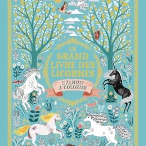 Le grand livre des licornes : l'album à colorier - La confrérie des licornes magiques