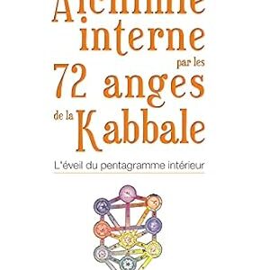 Alchimie interne par les 72 anges de la Kabbale : l'éveil du pentagramme intérieur - Kabaleb et Guerashel