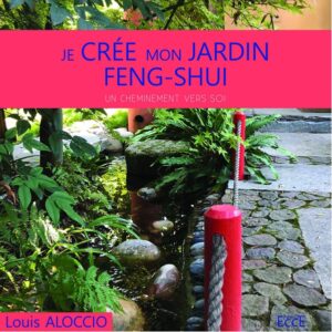Je crée mon jardin Feng-Shui : un cheminement vers soi - Louis Aloccio