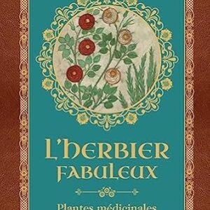 L'Herbier fabuleux : plantes médicinales et remèdes d'antan - Geneviève Xhayet