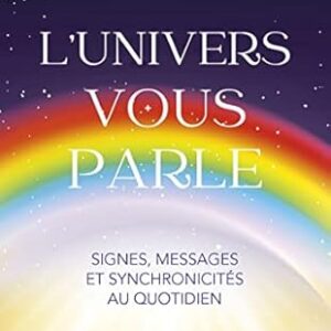 L'Univers vous parle : signes, messages et synchronicités... - Elisabeth Horowitz