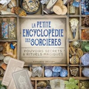 La Petite encyclopédie des sorcières : pouvoirs secrets et rituels magiques - Edouard Brasey