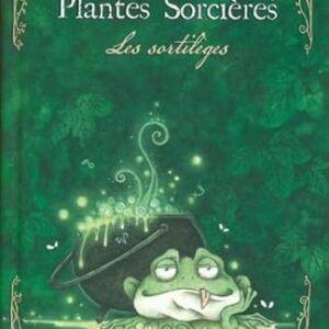 Petit Grimoire Plantes Sorcières : les sortilèges - Richard Ely et Charline