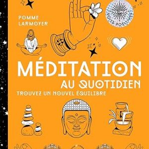 Méditation au quotidien : trouvez un nouvel équilibre - Pomme Larmoyer