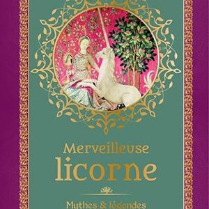 Merveilleuse Licorne : mythes et légendes d'une créature mystérieuse - Nathalie Cousin