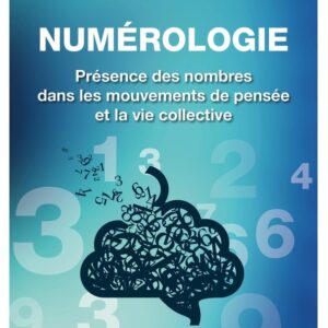 Numérologie : présence des nombres dans les mouvements de pensée et la vie collective - Denis Schneider