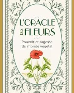 L'oracle des fleurs : pouvoirs et sagesse du monde végétal - Carmen Tanguy & Marion Kieu