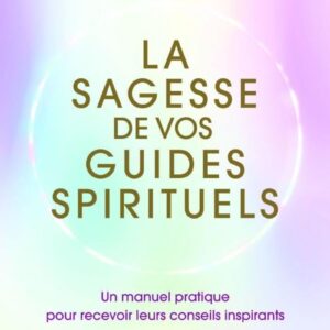 La sagesse de vos guides spirituels - James Van Praagh
