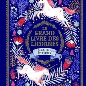 Le grand livre des licornes : manuel officiel - collectif