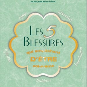 Les 5 blessures qui empêchent d'être soi-même - Tome 1 - Lise Bourbeau