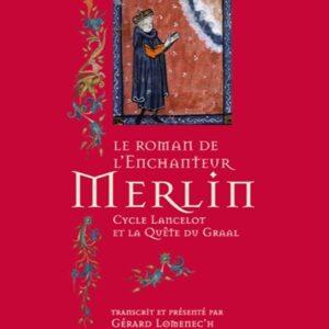 Le roman de l'enchanteur Merlin: cycle Lancelot et la Quête du Graal - Gérard Lomenec'h