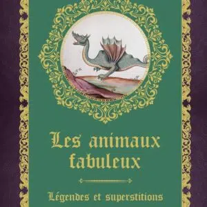 Les animaux fabuleux : légendes et superstitions -Denise Crolle-Terzaghi