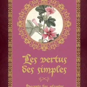 Les vertus des simples : secrets des plantes médicinales - Erika Laïs