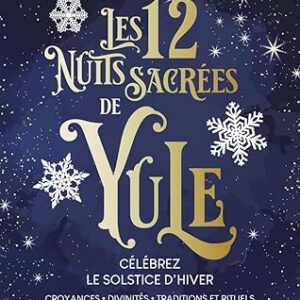 Les 12 nuits sacrées de Yule : célébrez le solstice - Fabrice Coyote Murraciole