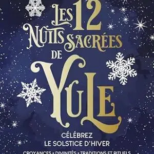 Les 12 nuits sacrées de Yule : célébrez le solstice - Fabrice Coyote Murraciole