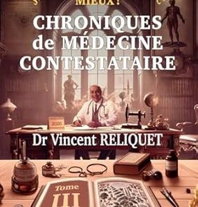Chroniques de médecine constestataire : Tome 3 - Dr Vincent Reliquet