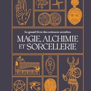Le Grand livre des sciences occultes Magie, Alchimie et Sorcellerie - Liz Williams