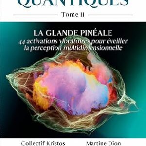 Les Technologies quantiques - Tome 2 : la glande pinéale - Collectif Kristos, Martine Dion