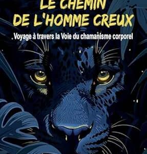 Le Chemin de l'homme creux : voyage à travers la voie du chamanisme corporel - Nicolas Sols