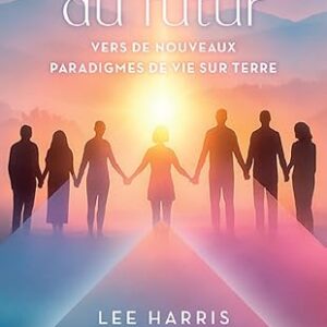 L'Humain du futur vers de nouveaux paradigmes de vie sur terre - Lee Harris, Regina Meredith