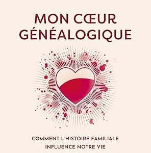 Mon Coeur généalogique : comment l'histoire familiale influence notre vie sentimentale sexuelle - Elisabeth Horowitz