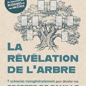 La Révélation de l'Arbre : 7 scénarios transgénérationnels pour dévoiler nos secrets de famille - Odile Bruckert